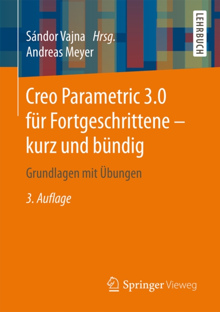 Creo Parametric 3.0 fur Fortgeschrittene - kurz und bundig : Grundlagen mit Ubungen, PDF eBook