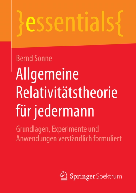Allgemeine Relativitatstheorie fur jedermann : Grundlagen, Experimente und Anwendungen verstandlich formuliert, EPUB eBook