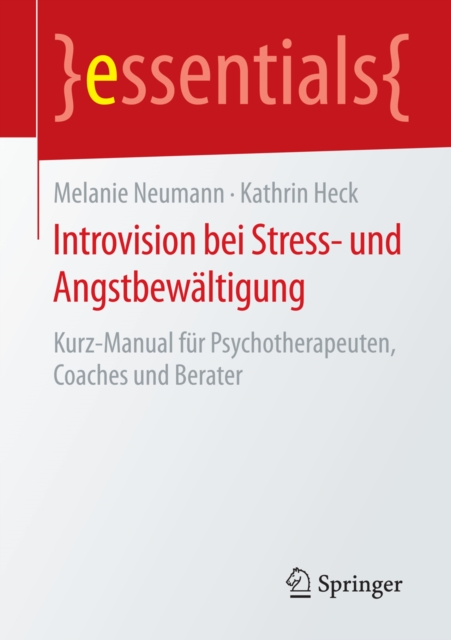 Introvision bei Stress- und Angstbewaltigung : Kurz-Manual fur Psychotherapeuten, Coaches und Berater, EPUB eBook