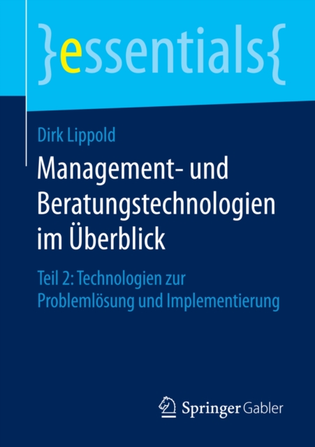 Management- und Beratungstechnologien im Uberblick : Teil 2: Technologien zur Problemlosung und Implementierung, EPUB eBook
