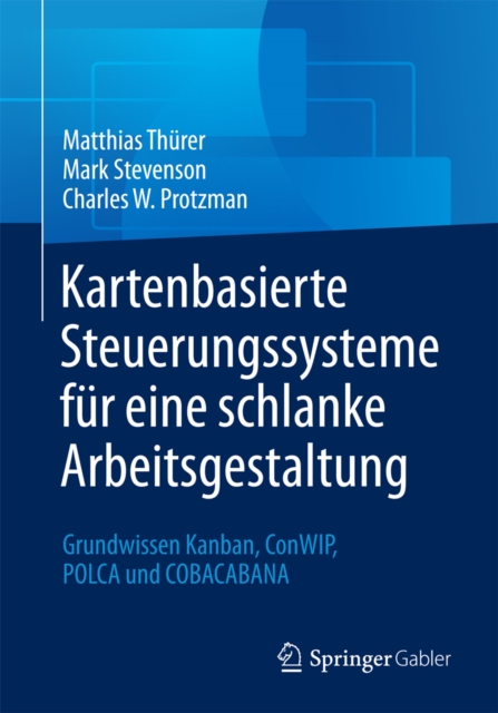 Kartenbasierte Steuerungssysteme fur eine schlanke Arbeitsgestaltung : Grundwissen Kanban, ConWIP, POLCA und COBACABANA, PDF eBook