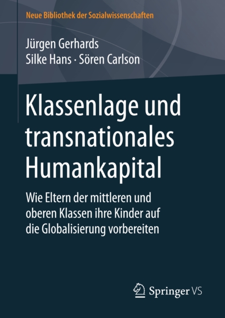 Klassenlage und transnationales Humankapital : Wie Eltern der mittleren und oberen Klassen ihre Kinder auf die Globalisierung vorbereiten, PDF eBook
