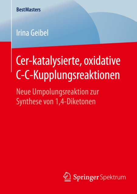 Cer-katalysierte, oxidative C-C-Kupplungsreaktionen : Neue Umpolungsreaktion zur Synthese von 1,4-Diketonen, PDF eBook