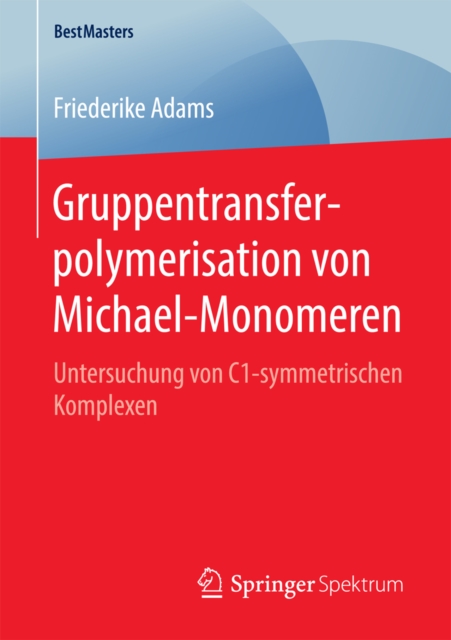 Gruppentransferpolymerisation von Michael-Monomeren : Untersuchung von C1-symmetrischen Komplexen, PDF eBook