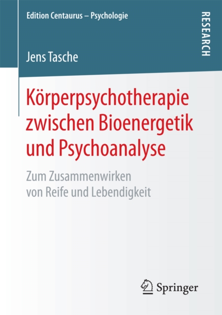 Korperpsychotherapie zwischen Bioenergetik und Psychoanalyse : Zum Zusammenwirken von Reife und Lebendigkeit, PDF eBook