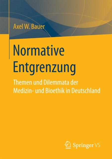 Normative Entgrenzung : Themen und Dilemmata der Medizin- und Bioethik in Deutschland, PDF eBook