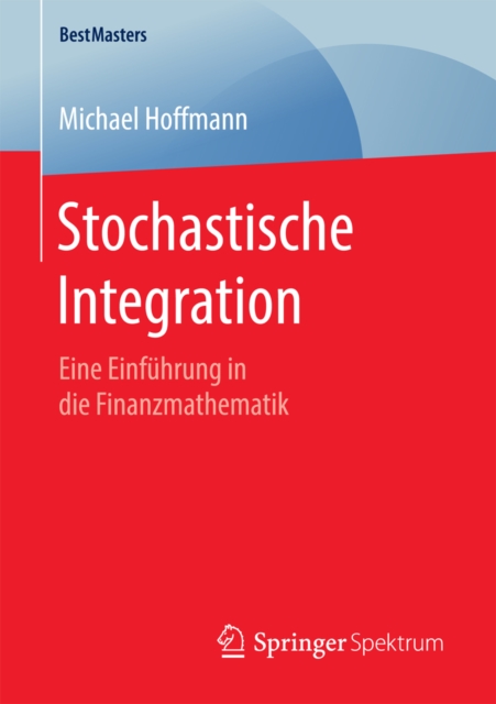Stochastische Integration : Eine Einfuhrung in die Finanzmathematik, PDF eBook