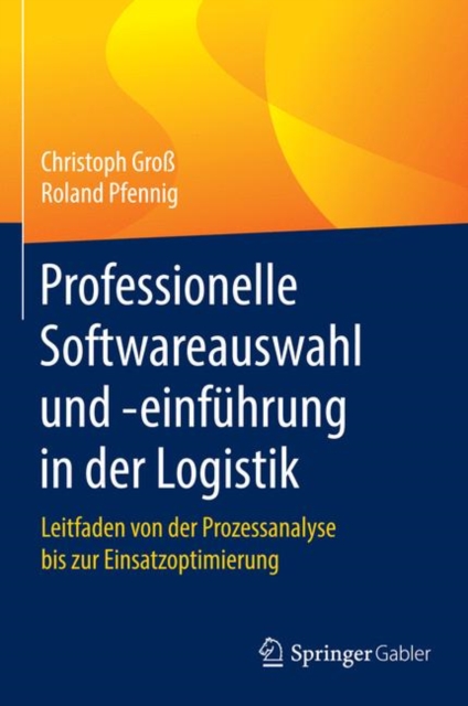 Professionelle Softwareauswahl und -einfuhrung in der Logistik : Leitfaden von der Prozessanalyse bis zur Einsatzoptimierung, PDF eBook