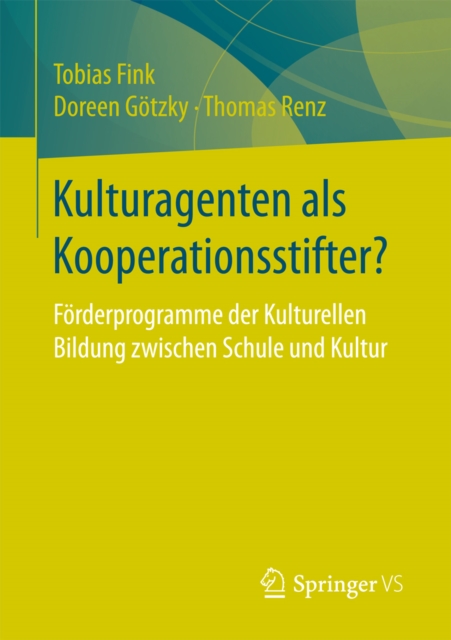 Kulturagenten als Kooperationsstifter? : Forderprogramme der Kulturellen Bildung zwischen Schule und Kultur, PDF eBook