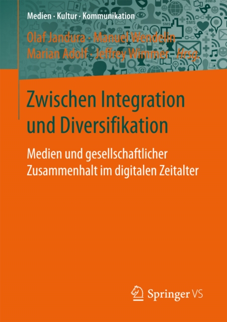 Zwischen Integration und Diversifikation : Medien und gesellschaftlicher Zusammenhalt im digitalen Zeitalter, PDF eBook