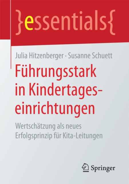Fuhrungsstark in Kindertageseinrichtungen : Wertschatzung als neues Erfolgsprinzip fur Kita-Leitungen, EPUB eBook