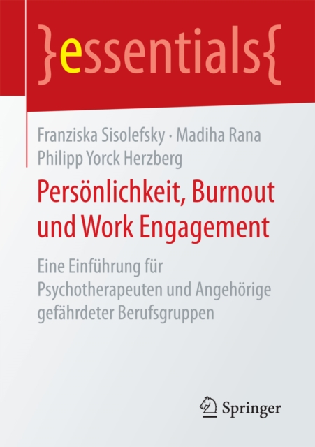 Personlichkeit, Burnout und Work Engagement : Eine Einfuhrung fur Psychotherapeuten und Angehorige gefahrdeter Berufsgruppen, EPUB eBook