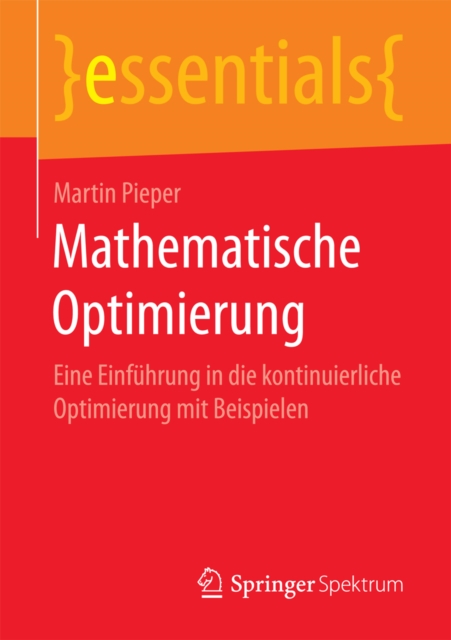 Mathematische Optimierung : Eine Einfuhrung in die kontinuierliche Optimierung mit Beispielen, EPUB eBook