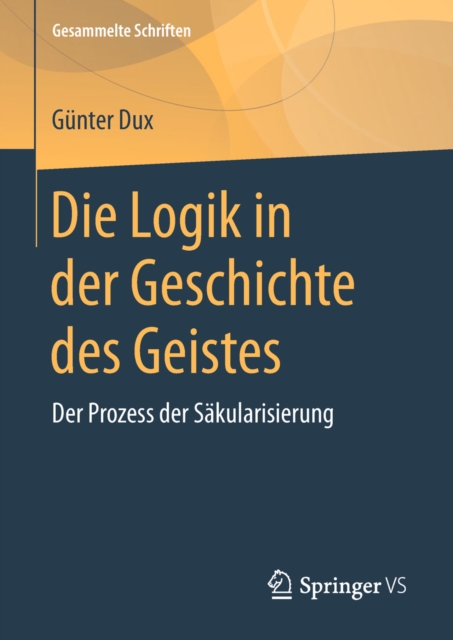 Die Logik in der Geschichte des Geistes : Der Prozess der Sakularisierung, PDF eBook