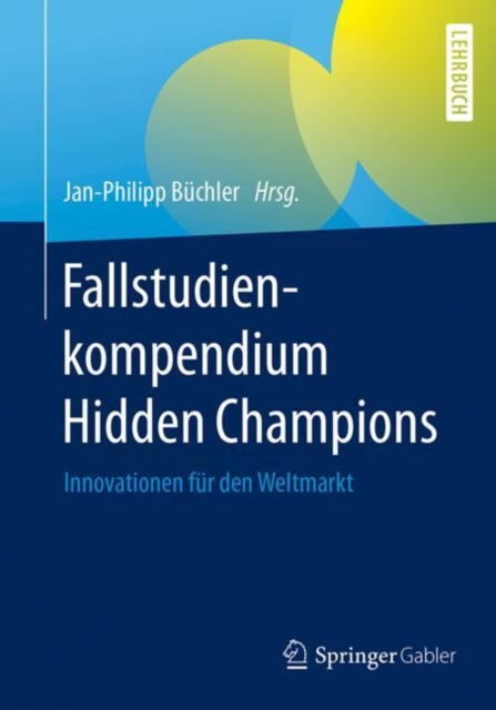 Fallstudienkompendium Hidden Champions : Innovationen fur den Weltmarkt, EPUB eBook