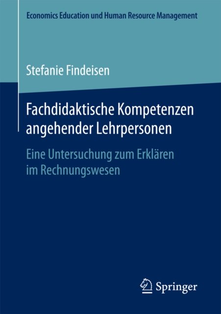 Fachdidaktische Kompetenzen angehender Lehrpersonen : Eine Untersuchung zum Erklaren im Rechnungswesen, PDF eBook