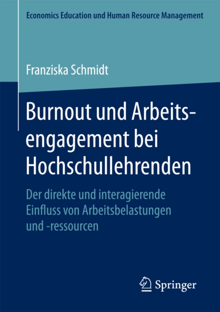 Burnout und Arbeitsengagement bei Hochschullehrenden : Der direkte und interagierende Einfluss von Arbeitsbelastungen und -ressourcen, PDF eBook