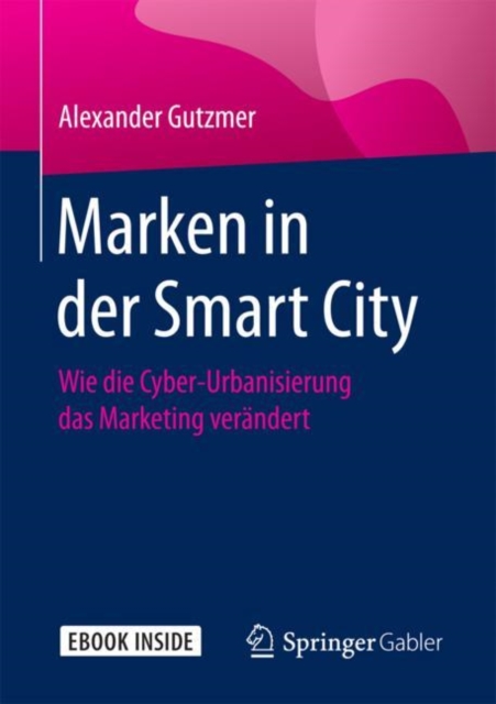 Marken in der Smart City : Wie die Cyber-Urbanisierung das Marketing verandert, EPUB eBook