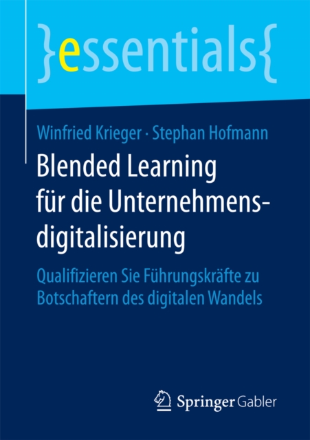 Blended Learning fur die Unternehmensdigitalisierung : Qualifizieren Sie Fuhrungskrafte zu Botschaftern des digitalen Wandels, EPUB eBook