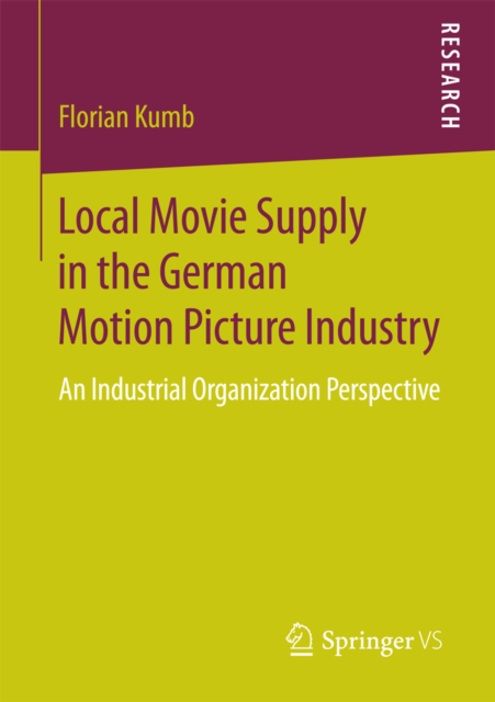 Local Movie Supply in the German Motion Picture Industry : An Industrial Organization Perspective, PDF eBook