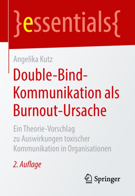 Double-Bind-Kommunikation als Burnout-Ursache : Ein Theorie-Vorschlag zu Auswirkungen toxischer Kommunikation in Organisationen, EPUB eBook