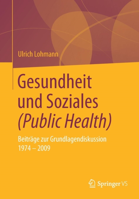Gesundheit Und Soziales (Public Health) : Beitrage Zur Grundlagendiskussion 1974 - 2009, Paperback / softback Book