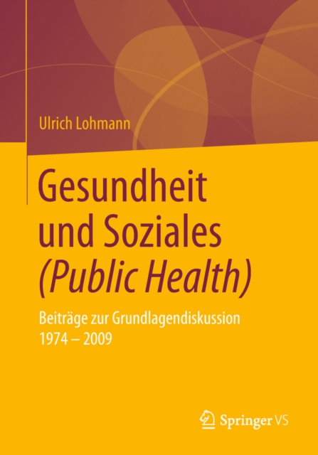 Gesundheit und Soziales (Public Health) : Beitrage zur Grundlagendiskussion 1974 - 2009, PDF eBook