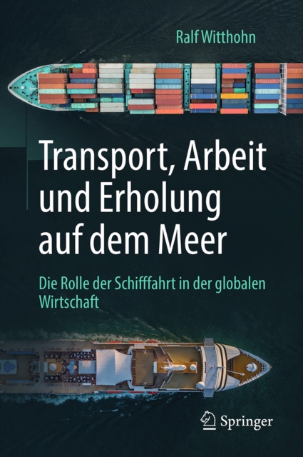 Transport, Arbeit und Erholung auf dem Meer : Die Rolle der Schifffahrt in der globalen Wirtschaft, EPUB eBook
