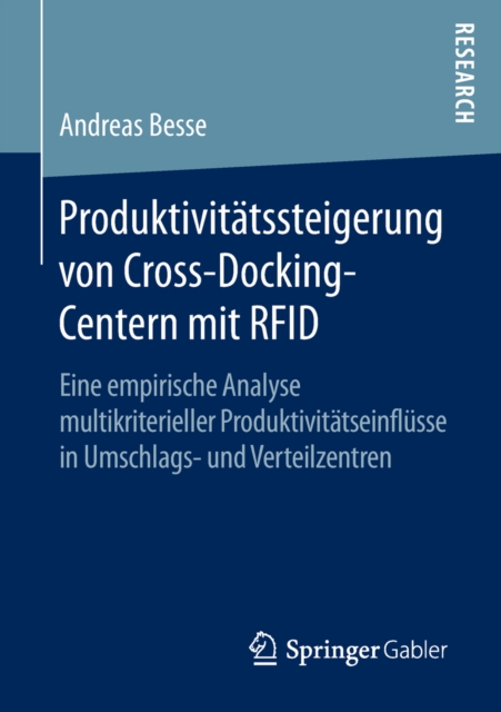 Produktivitatssteigerung von Cross-Docking-Centern mit RFID : Eine empirische Analyse multikriterieller Produktivitatseinflusse in Umschlags- und Verteilzentren, PDF eBook