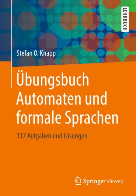 Ubungsbuch Automaten und formale Sprachen : 117 Aufgaben und Losungen, PDF eBook