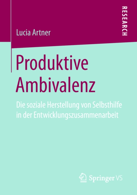 Produktive Ambivalenz : Die soziale Herstellung von Selbsthilfe in der Entwicklungszusammenarbeit, PDF eBook