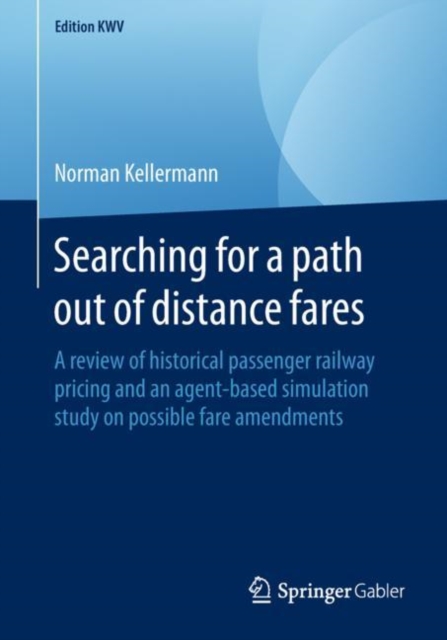 Searching for a path out of distance fares : A review of historical passenger railway pricing and an agent-based simulation study on possible fare amendments, PDF eBook