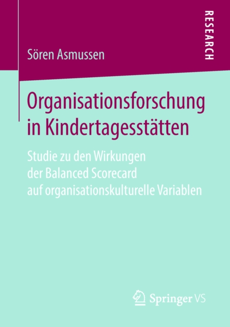 Organisationsforschung in Kindertagesstatten : Studie zu den Wirkungen der Balanced Scorecard auf organisationskulturelle Variablen, PDF eBook