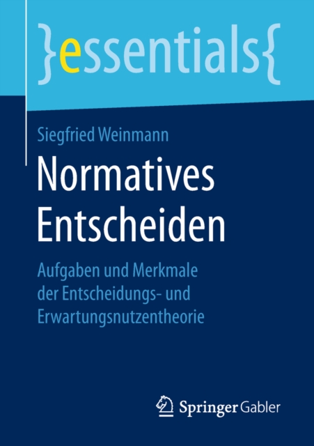 Normatives Entscheiden : Aufgaben und Merkmale der Entscheidungs- und Erwartungsnutzentheorie, EPUB eBook