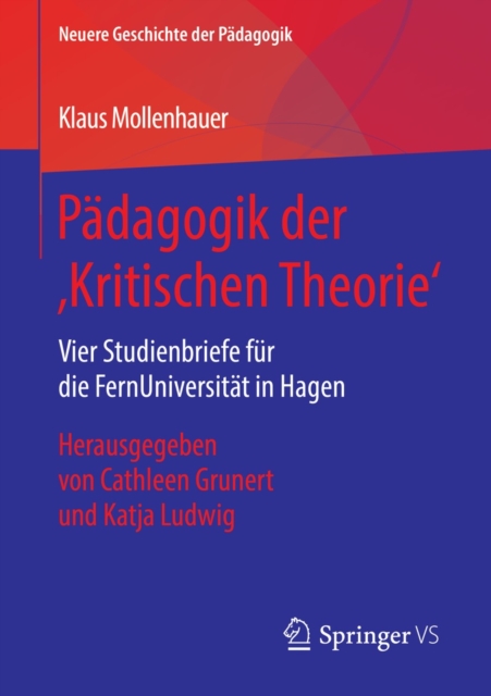 Padagogik der ‚Kritischen Theorie' : Vier Studienbriefe fur die FernUniversitat in Hagen. Herausgegeben von Cathleen Grunert und Katja Ludwig, PDF eBook