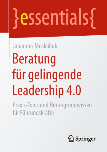 Beratung fur gelingende Leadership 4.0 : Praxis-Tools und Hintergrundwissen fur Fuhrungskrafte, EPUB eBook