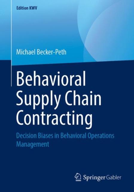 Behavioral Supply Chain Contracting : Decision Biases in Behavioral Operations Management, Paperback / softback Book