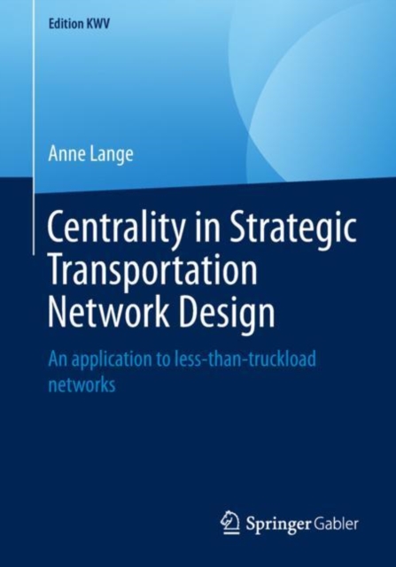 Centrality in Strategic Transportation Network Design : An application to less-than-truckload networks, PDF eBook