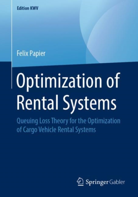 Optimization of Rental Systems : Queuing Loss Theory for the Optimization of Cargo Vehicle Rental Systems, PDF eBook