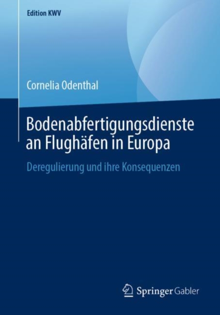 Bodenabfertigungsdienste an Flughafen in Europa : Deregulierung und ihre Konsequenzen, PDF eBook