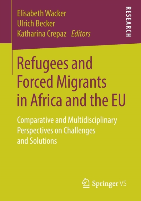 Refugees and Forced Migrants in Africa and the EU : Comparative and Multidisciplinary Perspectives on Challenges and Solutions, Paperback / softback Book