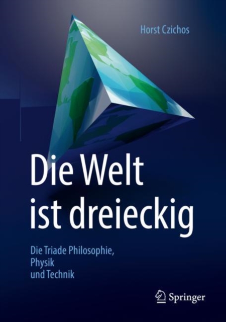 Die Welt ist dreieckig : Die Triade Philosophie - Physik - Technik, EPUB eBook