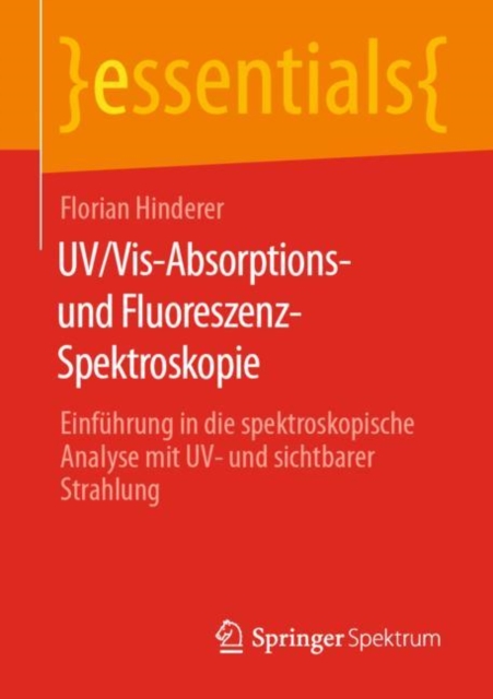 UV/Vis-Absorptions- und Fluoreszenz-Spektroskopie : Einfuhrung in die spektroskopische Analyse mit UV- und sichtbarer Strahlung, EPUB eBook