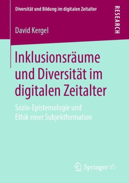 Inklusionsraume und Diversitat im digitalen Zeitalter : Sozio-Epistemologie und Ethik einer Subjektformation, PDF eBook