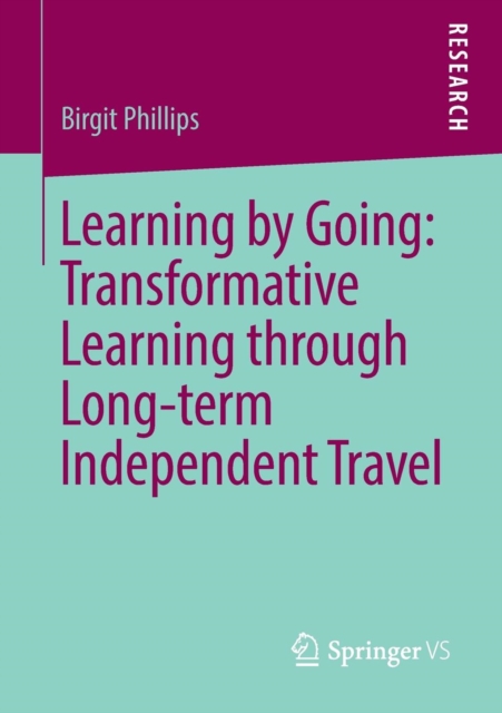 Learning by Going: Transformative Learning through Long-term Independent Travel, Paperback / softback Book