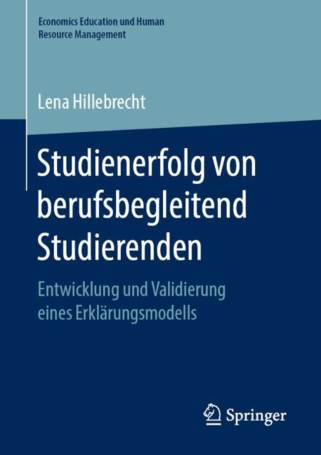 Studienerfolg von berufsbegleitend Studierenden : Entwicklung und Validierung eines Erklarungsmodells, PDF eBook