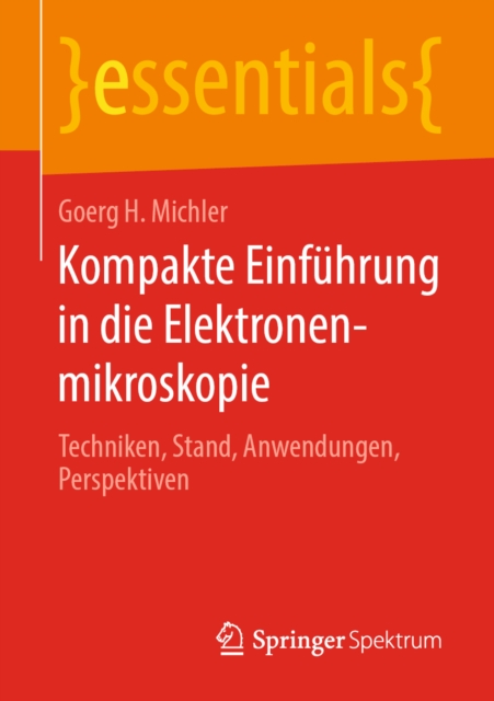 Kompakte Einfuhrung in die Elektronenmikroskopie : Techniken, Stand, Anwendungen, Perspektiven, EPUB eBook