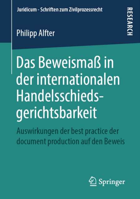 Das Beweisma in der internationalen Handelsschiedsgerichtsbarkeit : Auswirkungen der best practice der document production auf den Beweis, PDF eBook