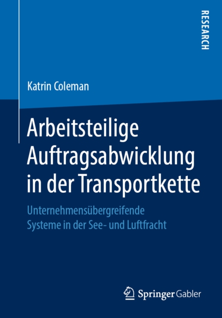 Arbeitsteilige Auftragsabwicklung in der Transportkette : Unternehmensubergreifende Systeme in der See- und Luftfracht, PDF eBook