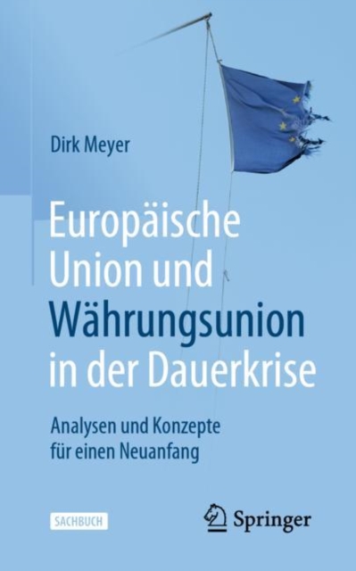 Europaische Union und Wahrungsunion in der Dauerkrise : Analysen und Konzepte fur einen Neuanfang, EPUB eBook